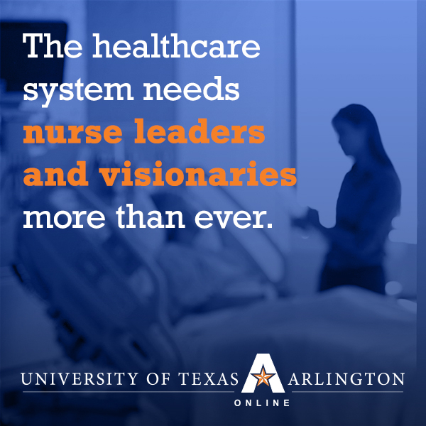 The healthcare system needs nurse leaders and visionaries more than ever.
