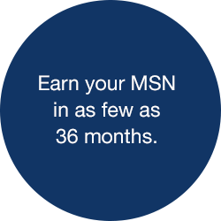 Earn your MSN in as few as 36 months Icon.